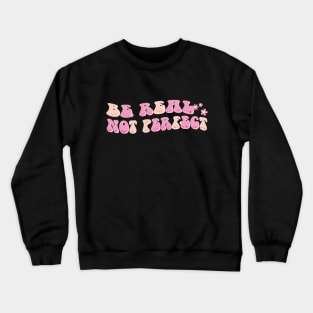 be real not perfect motivation positive quote colorful groovy style Crewneck Sweatshirt